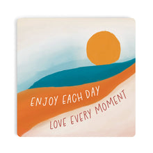 Load image into Gallery viewer, Enjoy Each Day Love Every Moment Coaster