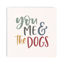 Load image into Gallery viewer, You Me &amp; The Dogs Coaster